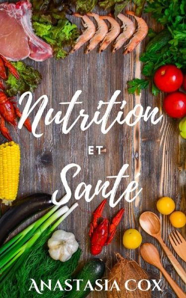 Cover for Anastasia Cox · Nutrition Et Sante (Paperback Book) (2021)