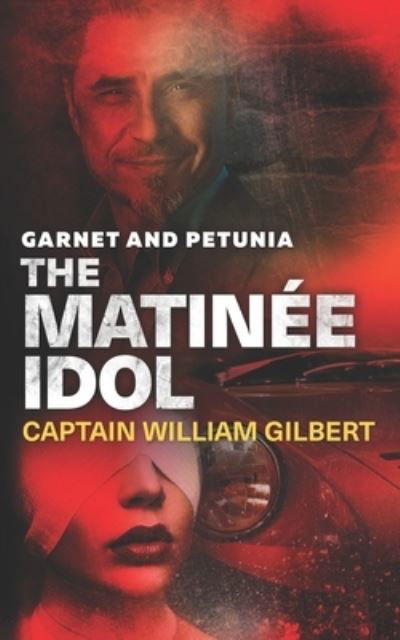 Cover for Captain William Gilbert · Garnet and Petunia The Matinee Idol (Paperback Book) (2020)