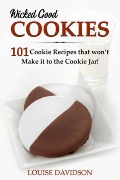 Wicked Good Cookies - 101 Cookie Recipes that Won't Make it to the Cookie Jar! - Louise Davidson - Bøker - Independently Published - 9798577936211 - 7. desember 2020