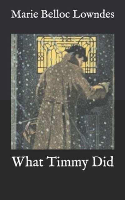 What Timmy Did - Marie Belloc Lowndes - Books - Independently Published - 9798588420211 - December 31, 2020