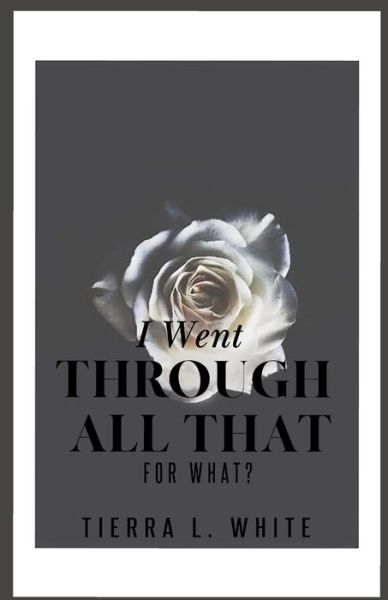 Cover for Tierra White · I Went Through All That For What (Paperback Book) (2020)