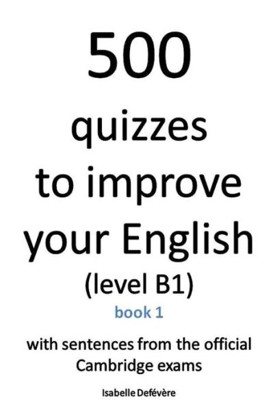 Cover for Isabelle Defévère · 500 quizzes to improve your English (level B1) (Paperback Book) (2020)