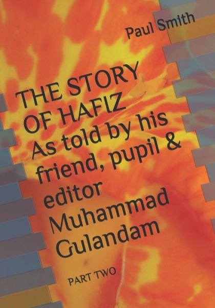 Cover for Paul Smith · THE STORY OF HAFIZ As told by his friend, pupil &amp; editor Muhammad Gulandam (Paperback Book) (2020)