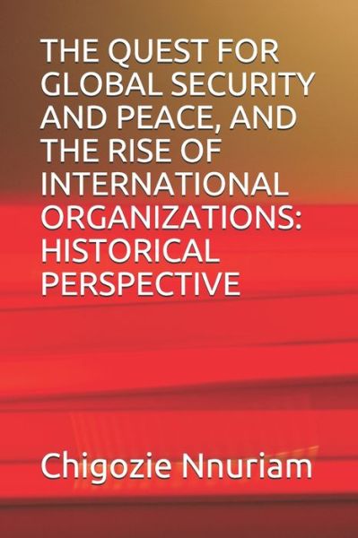 Cover for Chigozie Nnuriam · The Quest for Global Security and Peace, and the Rise of International Organizations (Paperback Book) (2020)