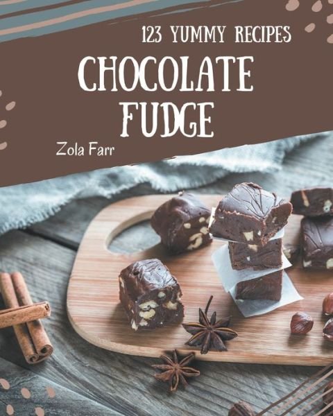 Cover for Zola Farr · 123 Yummy Chocolate Fudge Recipes (Taschenbuch) (2020)