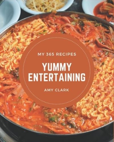 Cover for Amy Clark · My 365 Yummy Entertaining Recipes (Taschenbuch) (2020)