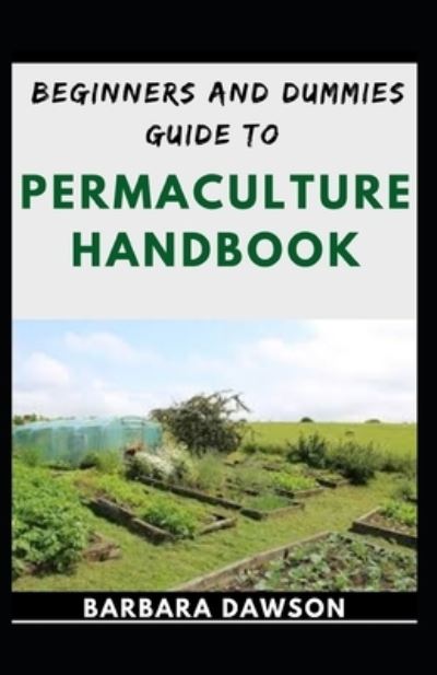 Cover for Barbara Dawson · Beginners And Dummies Guide To Permaculture Handbook (Paperback Book) (2020)