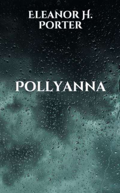 Pollyanna - Eleanor H Porter - Books - Independently Published - 9798701113211 - January 28, 2021