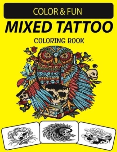 Cover for Black Rose Press House · Mixed Tattoo Coloring Book: Mind-Blowing, Wonderful, Fantastic Stress Relieving Unique Edition Mixed Tattoo Adults Relaxation Coloring Book (Paperback Book) (2021)