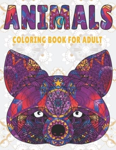 Cover for Ayoub Chengafe Coloring · Animals Coloring Book For Adult: 50 Animals Coloring Pages for Adult, Beautiful Animals Collection, (Printed On One Side) (Taschenbuch) (2021)