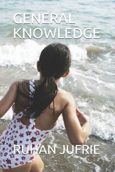 General Knowledge - Ruhan Jufrie - Books - Independently Published - 9798734304211 - April 7, 2021