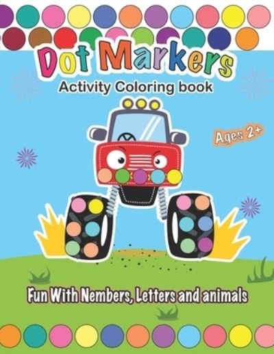 Cover for Zizy Bernar · Dot Markers Activity Coloring book, Fun With Trucks, Nembers, Letters and animals (Taschenbuch) (2021)
