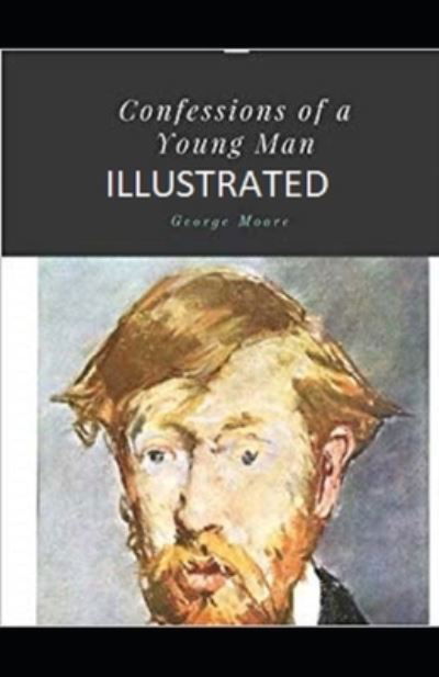 Confessions of a Young Man Illustrated - George Moore - Książki - Independently Published - 9798736016211 - 10 kwietnia 2021