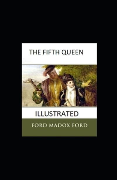 Cover for Ford Madox Ford · The Fifth Queen Illustrated (Paperback Bog) (2021)