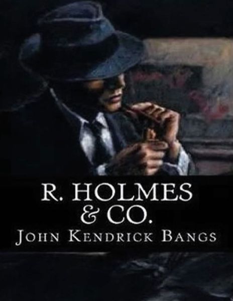 Cover for John Kendrick Bangs · R. Holmes &amp; Co. (Annotated) (Paperback Book) (2021)