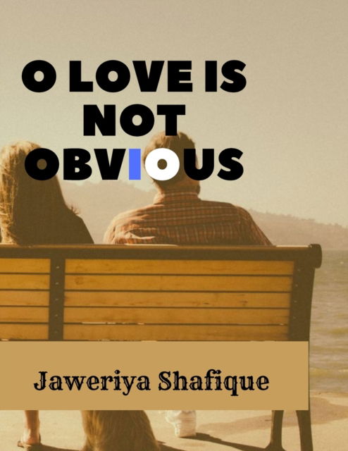 Cover for Jaweriya Shafique · O love is not obvious: Living the Love You Planned Before You Were Born (Paperback Book) (2022)