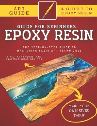 Cover for Abde Hafid · Epoxy Resin Guide For Beginners: The Step-By-Step Guide To Mastering Resin Art Techniques (Paperback Book) (2022)