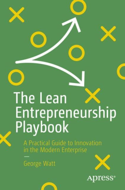 Cover for George Watt · The Lean Entrepreneurship Playbook: A Practical Guide to Innovation in the Modern Enterprise (Taschenbuch) [1st edition] (2024)