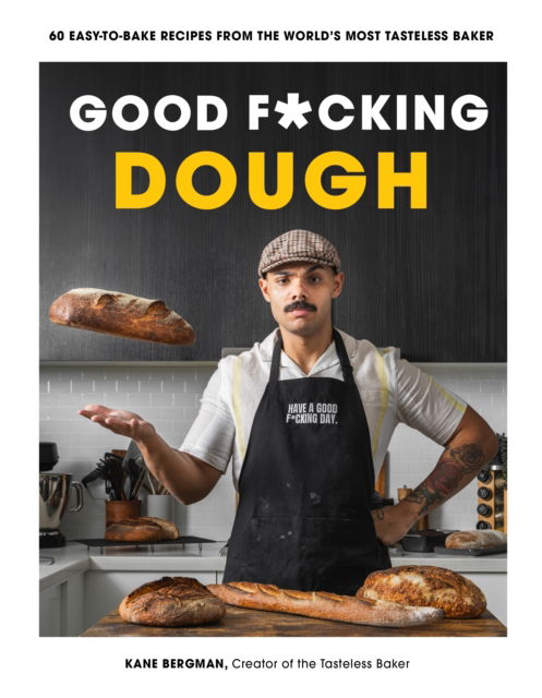 Cover for Kane Bergman · Good F*cking Dough: 60 Easy-to-Bake Recipes from The World's Most Tasteless Baker (Paperback Book) (2024)