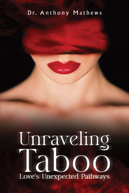 Cover for Dr. Anthony Mathews · Unraveling Taboo: Love's Unexpected Pathways (Paperback Book) (2024)