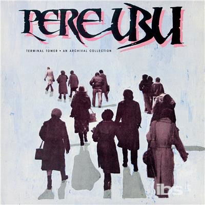 Terminal Tower - Pere Ubu - Musique - ROCK - 0030206749212 - 27 juillet 2018