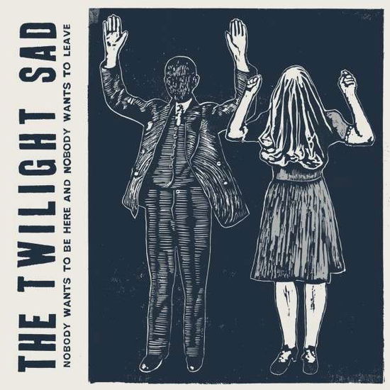 Cover for Twilight Sad · Nobody Wants To Be Here &amp; Nobody Wants To Leave (LP) (2023)