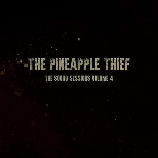 The Soord Sessions Vol. 4 - The Pineapple Thief - Musiikki - KSCOPE - 0802644809212 - perjantai 4. joulukuuta 2020