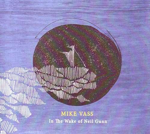 Cover for Mike Vass · In the Wake of Neil Gunn (CD) (2014)