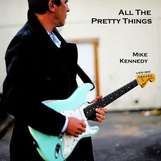 Cover for Mike Kennedy · All the Pretty Things (CD) (2014)