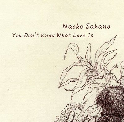 You Don't Know What Love Is - Naoko Sakano - Muziek - UNION - 4582561411212 - 4 februari 2022
