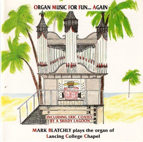 Cover for Mark Blatchly · Organ Music For Fun ....Again / The Organ Of Lancing College (CD) (2018)