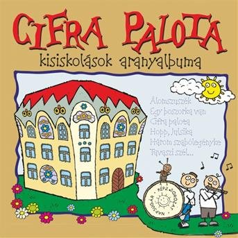 Cifra Palota (kisiskolások aranyalbuma) - Válogatás - Music -  - 5999880481212 - 