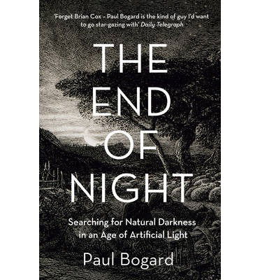 Cover for Paul Bogard · The End of Night: Searching for Natural Darkness in an Age of Artificial Light (Paperback Book) (2014)