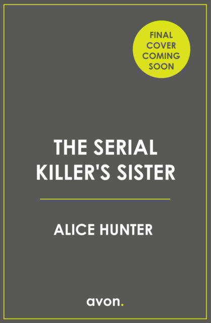 The Serial Killer’s Sister - Serial Killer Series - Alice Hunter - Books - HarperCollins Publishers - 9780008562212 - May 11, 2023