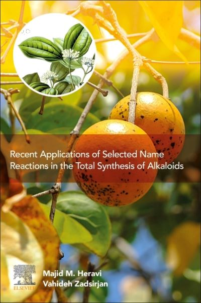 Cover for Heravi, Majid M. (Professor, Department of Chemistry, School of Physics and Chemistry, Alzahra University, Vanak, Tehran, Iran) · Recent Applications of Selected Name Reactions in the Total Synthesis of Alkaloids (Paperback Book) (2021)