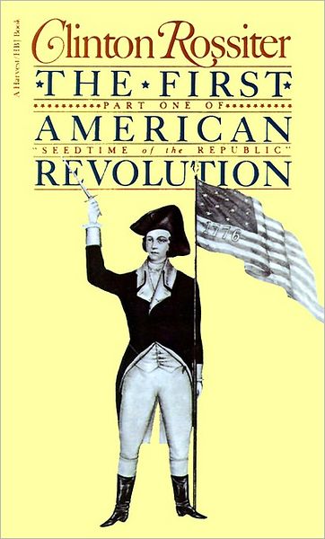 Cover for Clinton Rossiter · The First American Revolution: the American Colonies on the Eve of Independence (Harvest Books) (Paperback Book) [Revised edition] (1956)