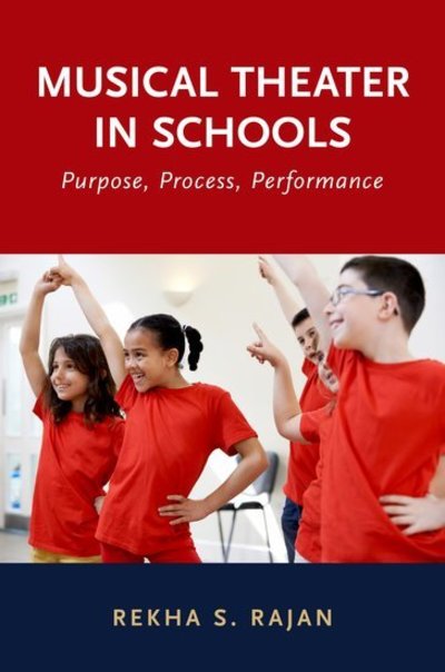 Cover for Rajan, Rekha S. (Visiting Associate Professor of Research, Visiting Associate Professor of Research, Corcordia University Chicago) · Musical Theater in Schools: Purpose, Process, Performance (Paperback Book) (2019)