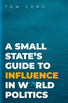 Cover for Long, Tom (Associate Professor of Politics &amp; International Studies, Associate Professor of Politics &amp; International Studies, University of Warwick) · A Small State's Guide to Influence in World Politics - Bridging the Gap (Paperback Book) (2022)