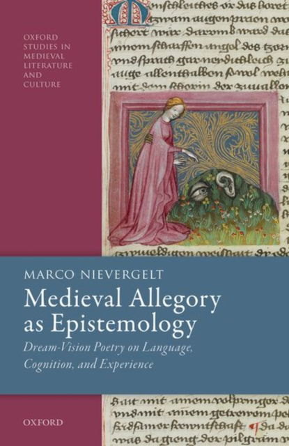 Cover for Nievergelt, Marco (Forward College) · Medieval Allegory as Epistemology: Dream-Vision Poetry on Language, Cognition, and Experience - Oxford Studies in Medieval Literature and Culture (Hardcover bog) (2023)