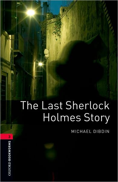 Cover for Michael Dibdin · Oxford Bookworms Library: Level 3:: The Last Sherlock Holmes Story - Oxford Bookworms ELT (Paperback Book) (2007)