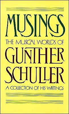 Musings: The Musical Worlds of Gunther Schuller: A Collection of his Writings - Gunther Schuller - Books - Oxford University Press - 9780195059212 - September 14, 1989