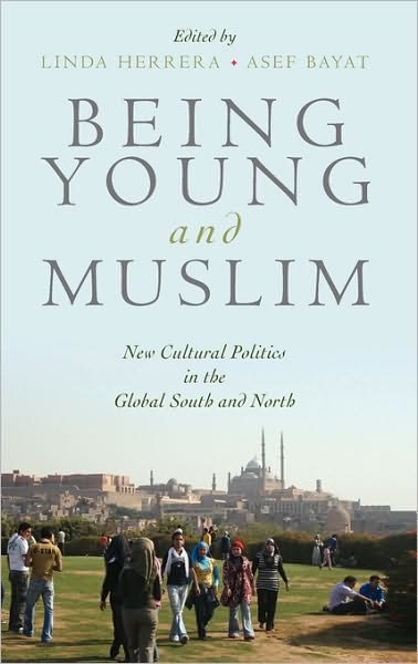 Cover for Herrera, Linda (Senior Lecturer, International Development Studies, Senior Lecturer, International Development Studies, Institute of Social Studies, The Hague) · Being Young and Muslim: New Cultural Politics in the Global South and North - Religion and Global Politics (Hardcover Book) (2010)