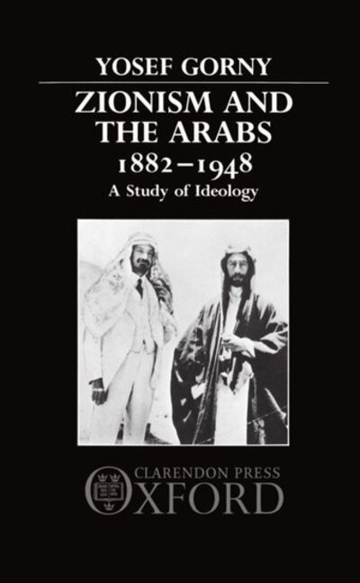 Cover for Yosef Gorny · Zionism and the Arabs 1882-1948: A Study of Ideology (Gebundenes Buch) (1987)