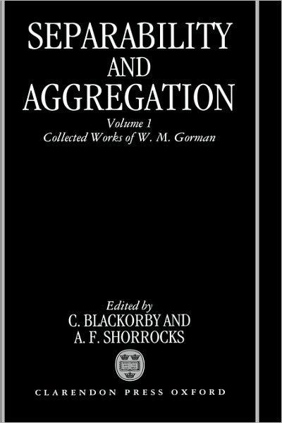 Cover for Gorman, W. M. (Fellow, Fellow, Nuffield College, Oxford) · Separability and Aggregation: The Collected Works of W. M. Gorman, Volume I (Innbunden bok) (1996)