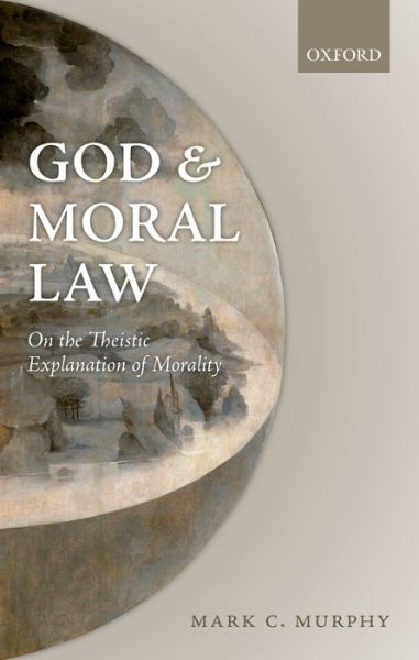 Cover for Murphy, Mark C. (Georgetown University, USA) · God and Moral Law: On the Theistic Explanation of Morality (Paperback Book) (2016)