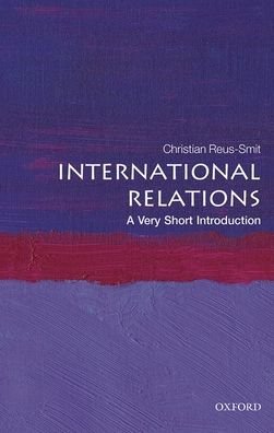 Cover for Reus-Smit, Christian (Professor of International Relations, University of Queensland) · International Relations: A Very Short Introduction - Very Short Introductions (Paperback Bog) (2020)