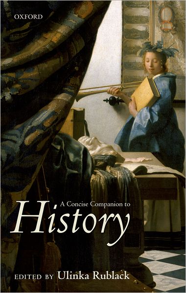 A Concise Companion to History - Ulinka Rublack - Books - Oxford University Press - 9780199291212 - April 8, 2011