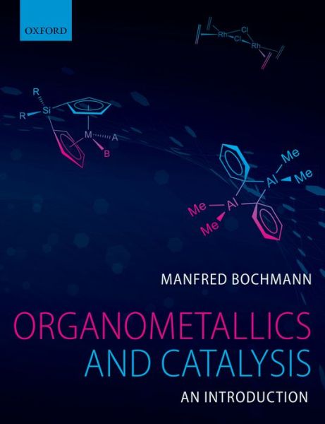 Cover for Bochmann, Manfred (School of Chemistry, University of East Anglia, Norwich UK) · Organometallics and Catalysis: An Introduction (Paperback Book) (2014)