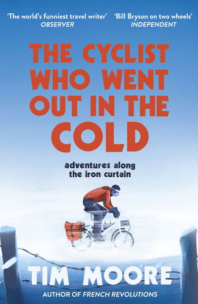 Cover for Tim Moore · The Cyclist Who Went Out in the Cold: Adventures Along the Iron Curtain Trail (Taschenbuch) (2017)