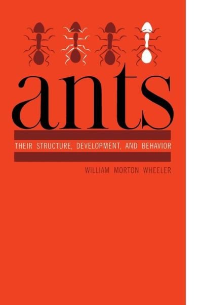 Cover for William Morton Wheeler · Ants: Their Structure, Development, and Behavior (Innbunden bok) (1960)
